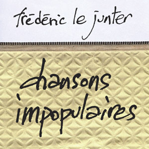 Frédéric Le Junter, Chansons Impopulaires